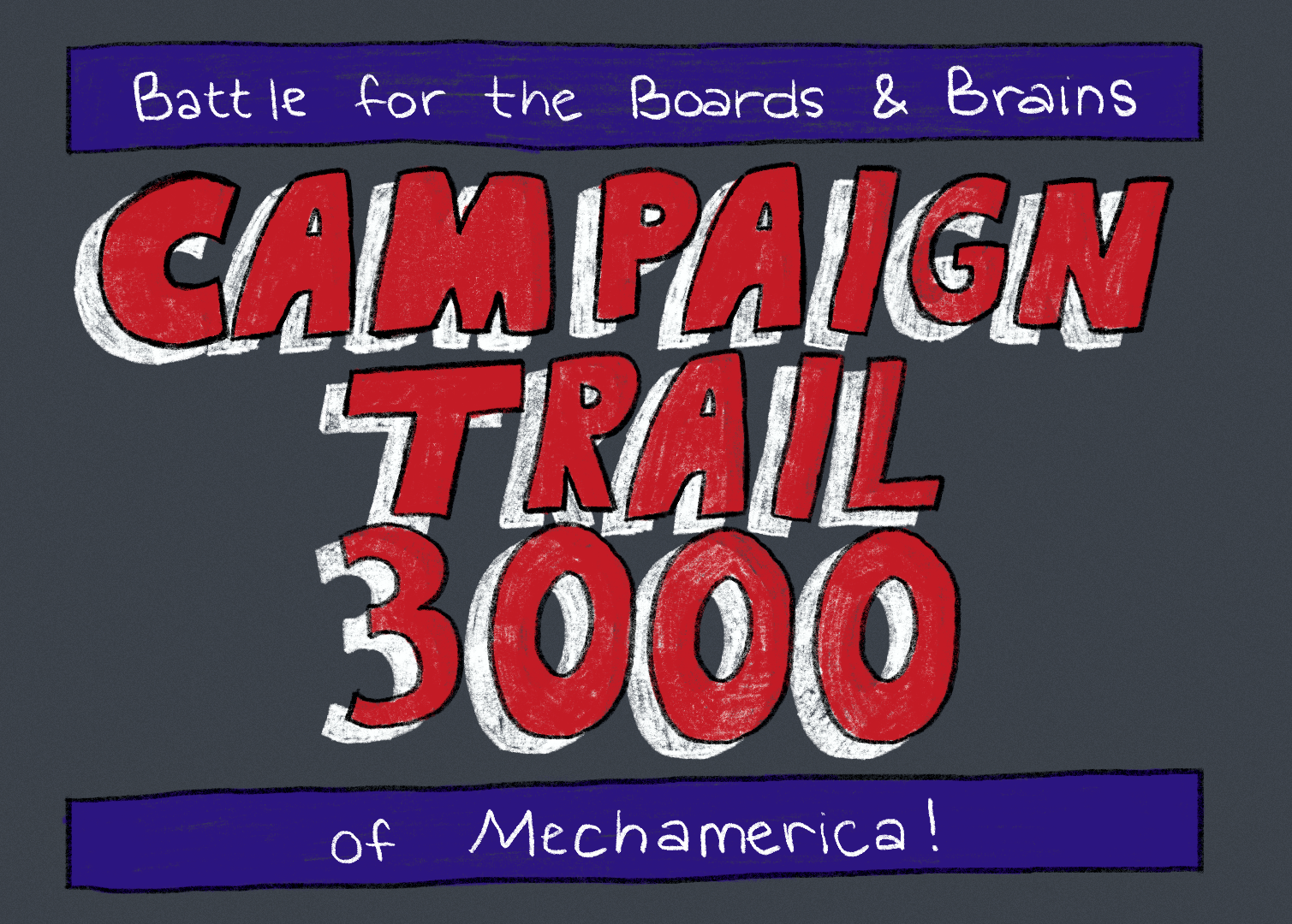 The logo for Campaign Trail 3000. The image contains red text styled after the logo for Schoolhouse Rock, reading 'Campaign Trail 3000.' Split between banners above and below the title are the words 'Battle for the Boards and Brains of the Mechamerican Voter!'.